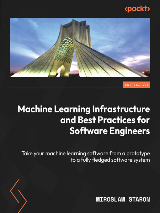 Title details for Machine Learning Infrastructure and Best Practices for Software Engineers by Miroslaw Staron - Available